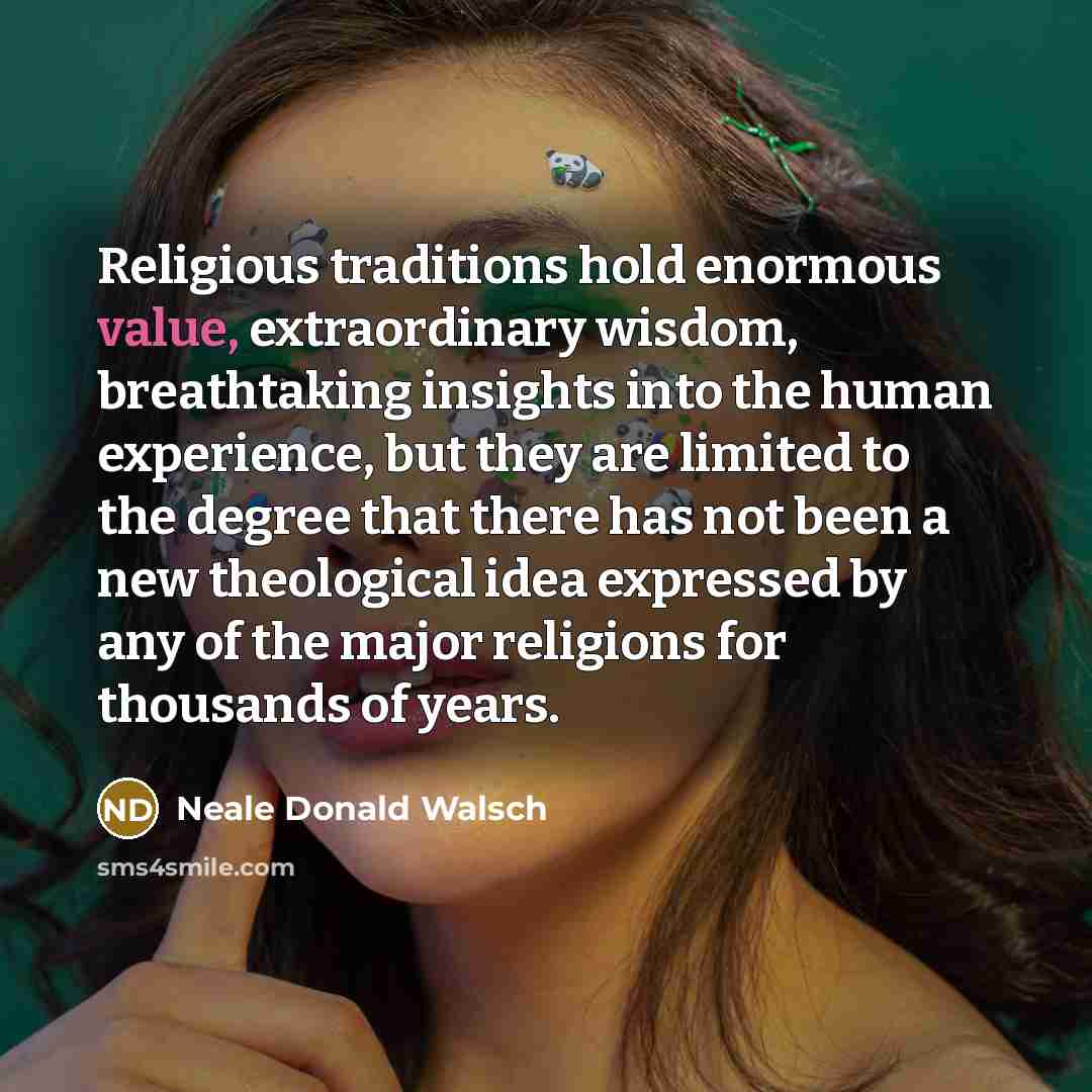 “Religious traditions hold enormous value, extraordinary wisdom, breathtaking insights into…” quote by Neale Donald Walsch