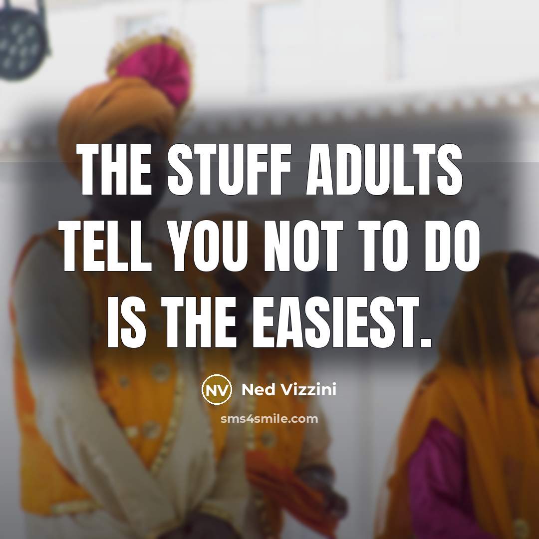 “The stuff adults tell you not to do is the…” quote by Ned Vizzini