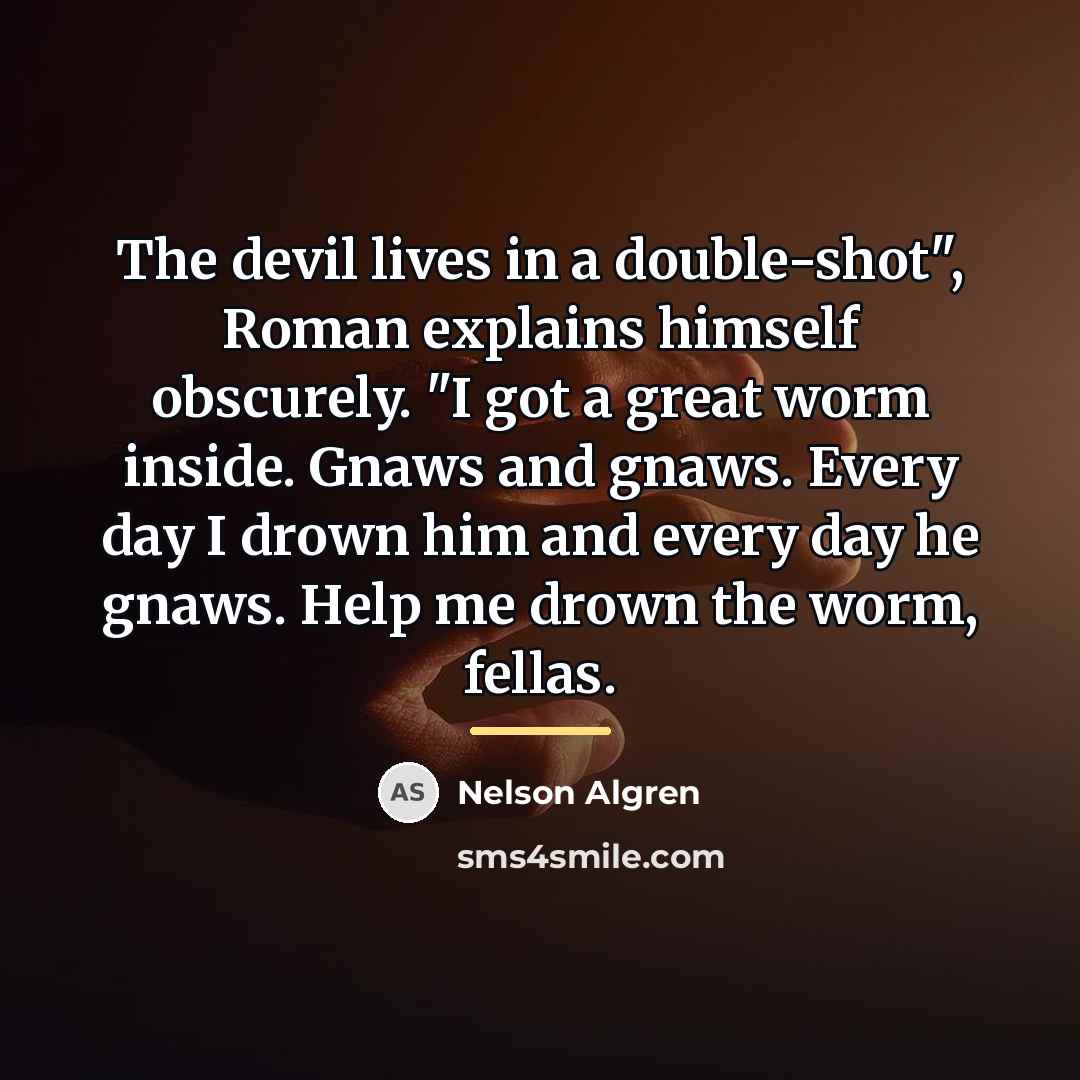 “The devil lives in a double-shot", Roman explains himself obscurely.…” quote by Nelson Algren