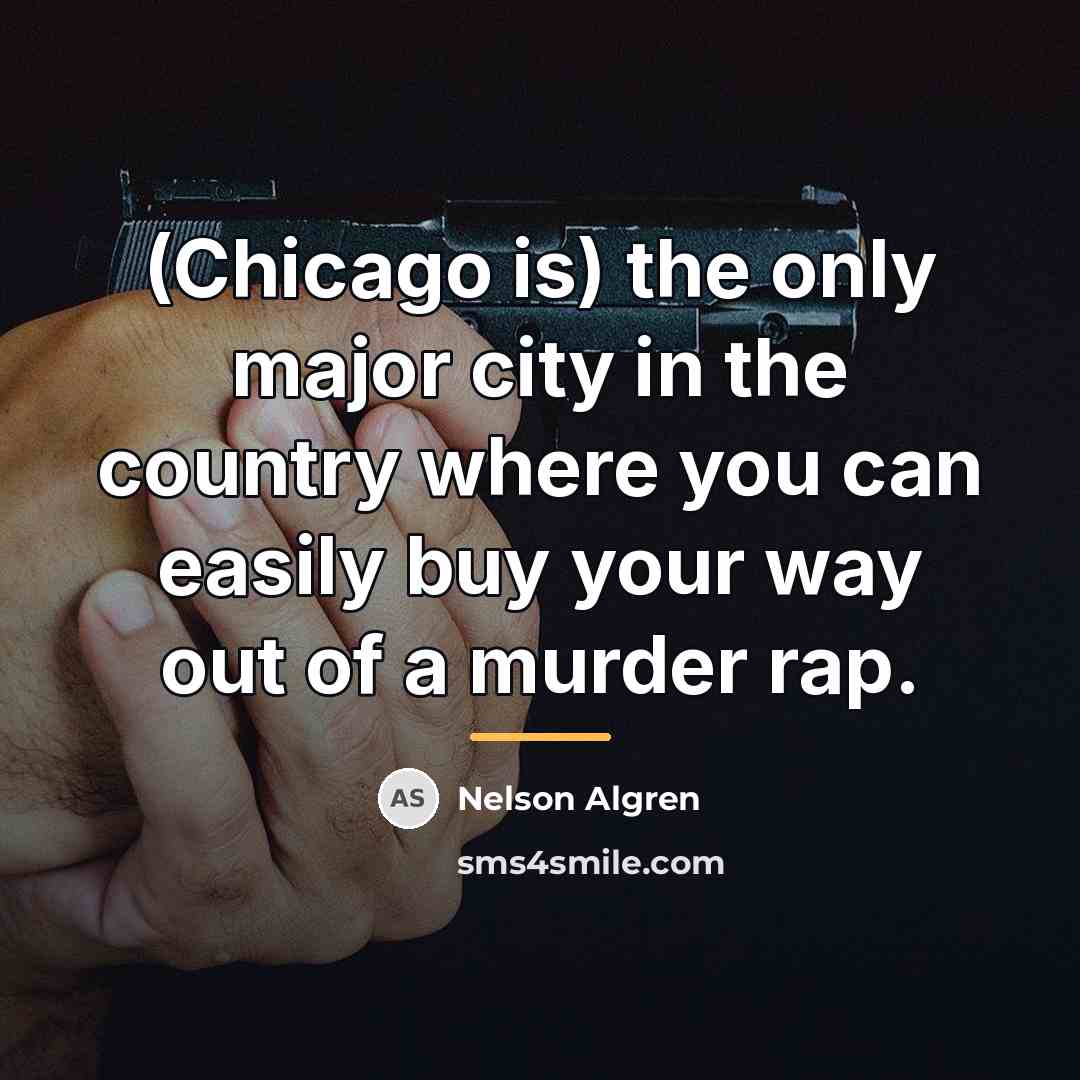 “(Chicago is) the only major city in the country where…” quote by Nelson Algren