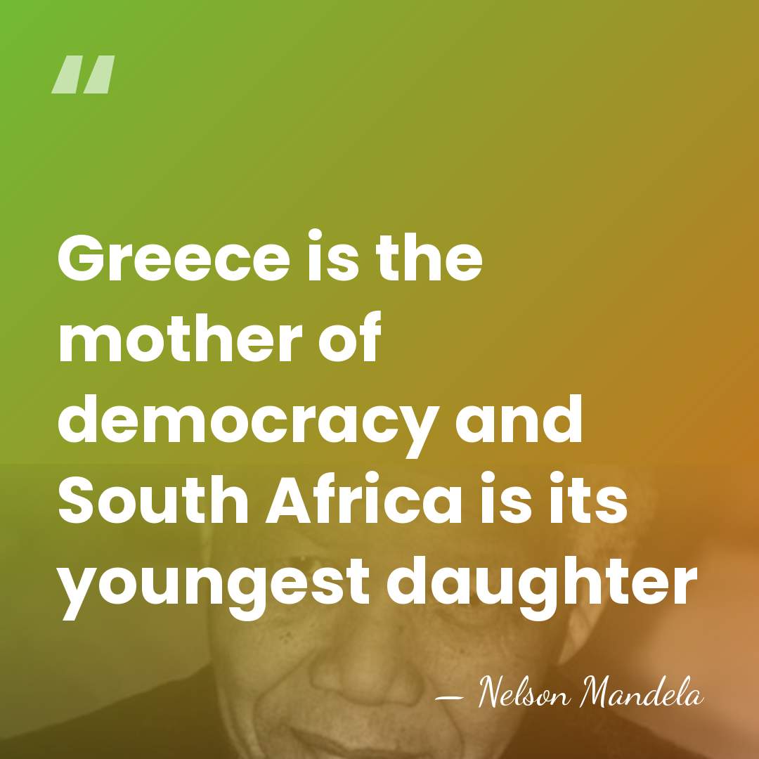 Greece is the mother of democracy and South Africa is its youngest&hellip; - Nelson Mandela