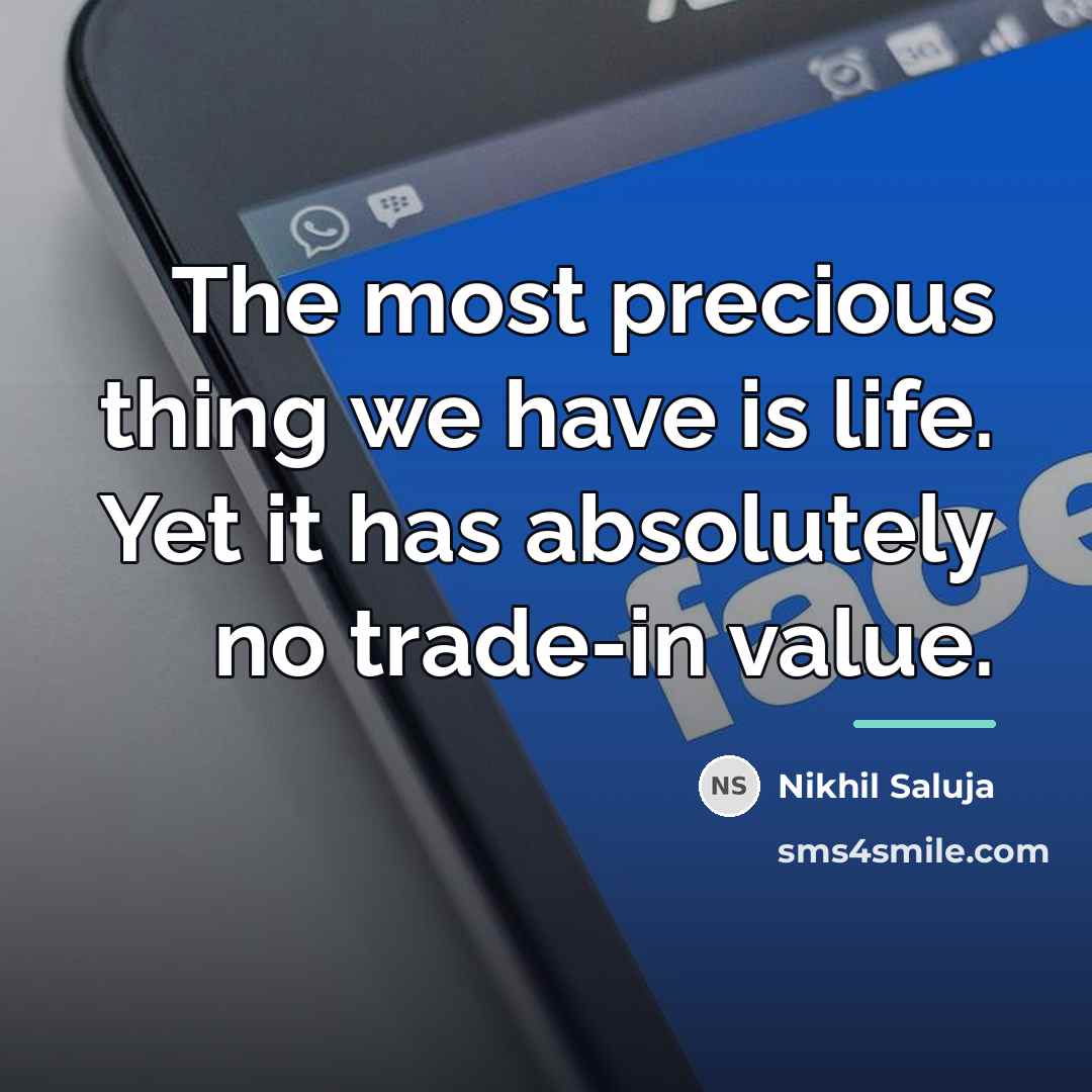 “The most precious thing we have is life. Yet it…” quote by Nikhil Saluja