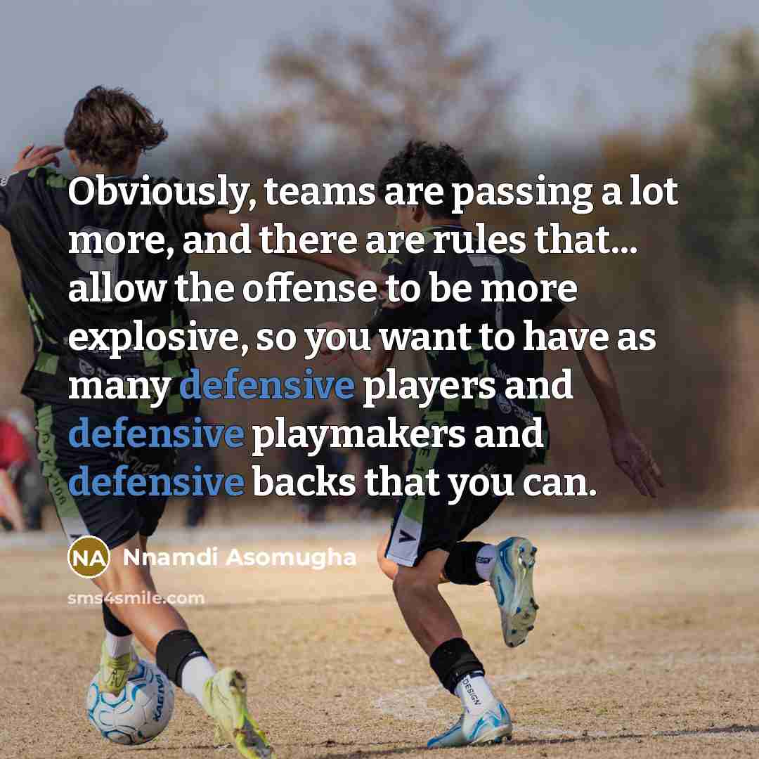 “Obviously, teams are passing a lot more, and there are…” quote by Nnamdi Asomugha