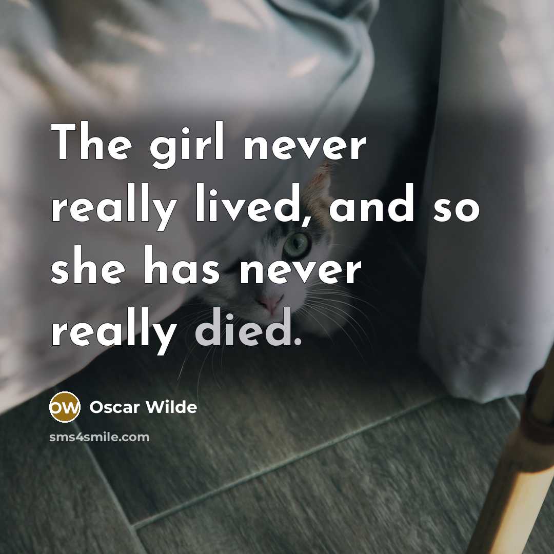 “The girl never really lived, and so she has never…” quote by Oscar Wilde