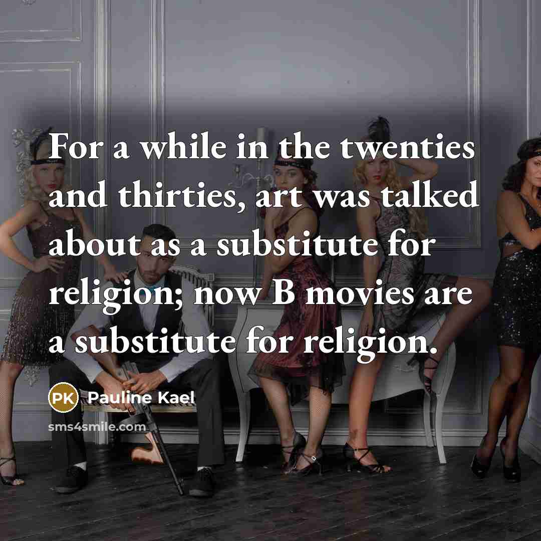 “For a while in the twenties and thirties, art was…” quote by Pauline Kael