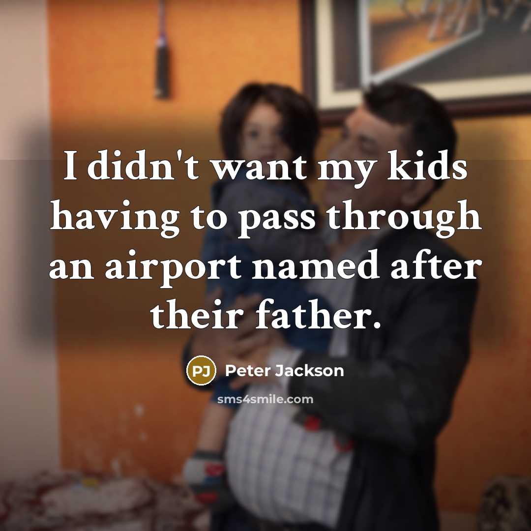 “I didn't want my kids having to pass through an…” quote by Peter Jackson