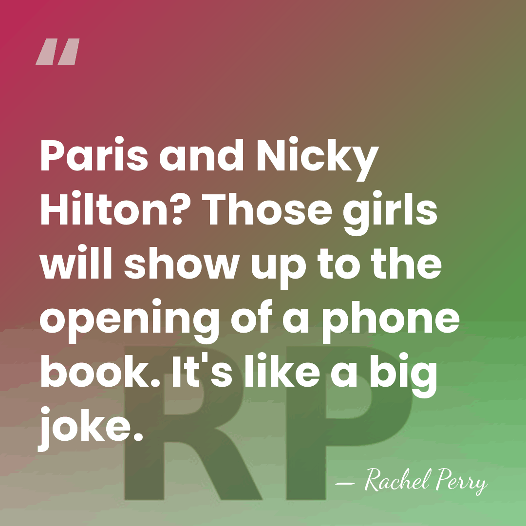 Paris and Nicky Hilton? Those girls will show up to the opening&hellip; - Rachel Perry