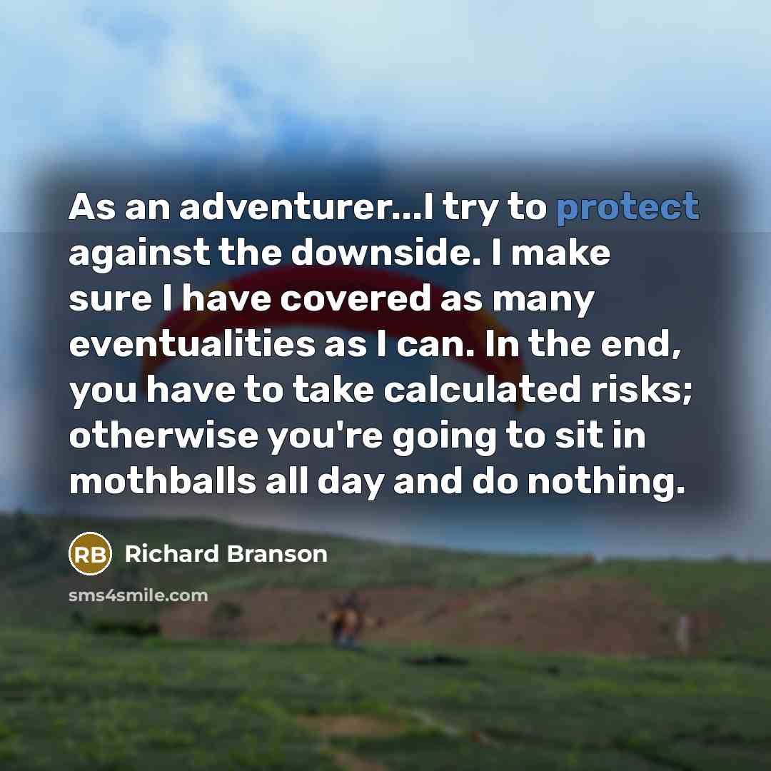 “As an adventurer...I try to protect against the downside. I…” quote by Richard Branson