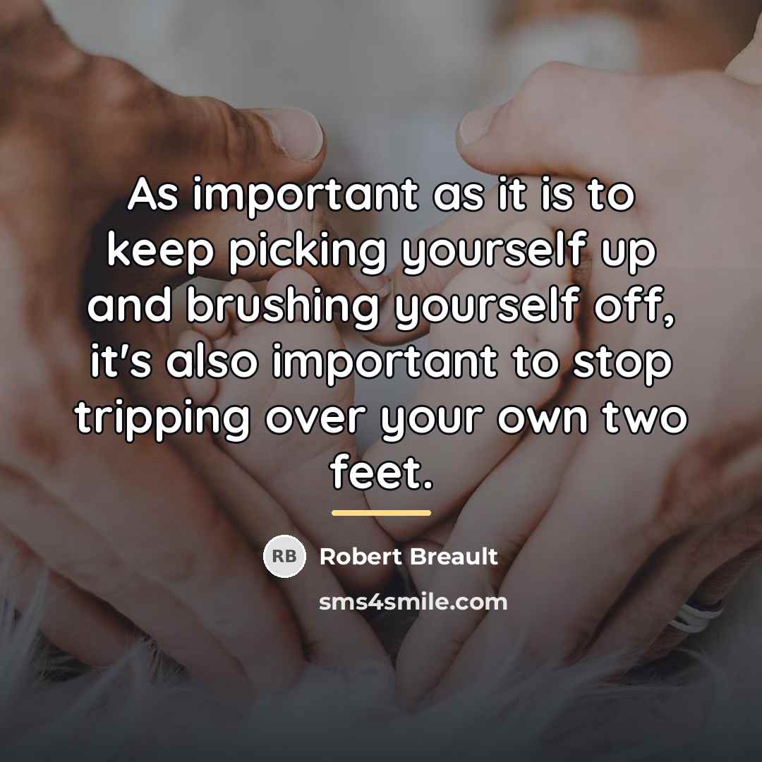 “As important as it is to keep picking yourself up…” quote by Robert Breault