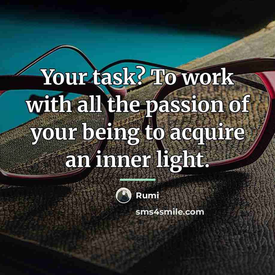 “Your task? To work with all the passion of your…” quote by Rumi