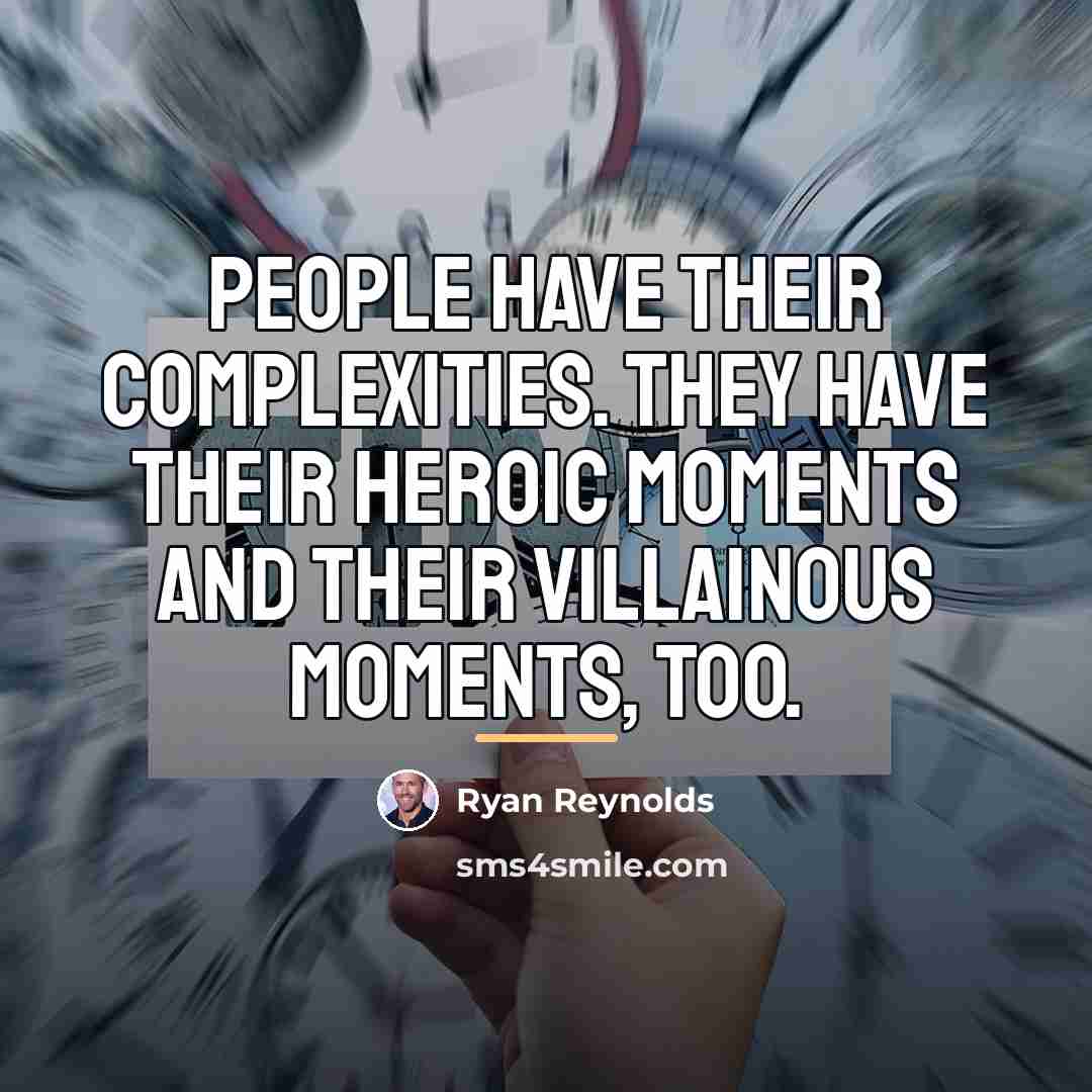 “People have their complexities. They have their heroic moments and…” quote by Ryan Reynolds