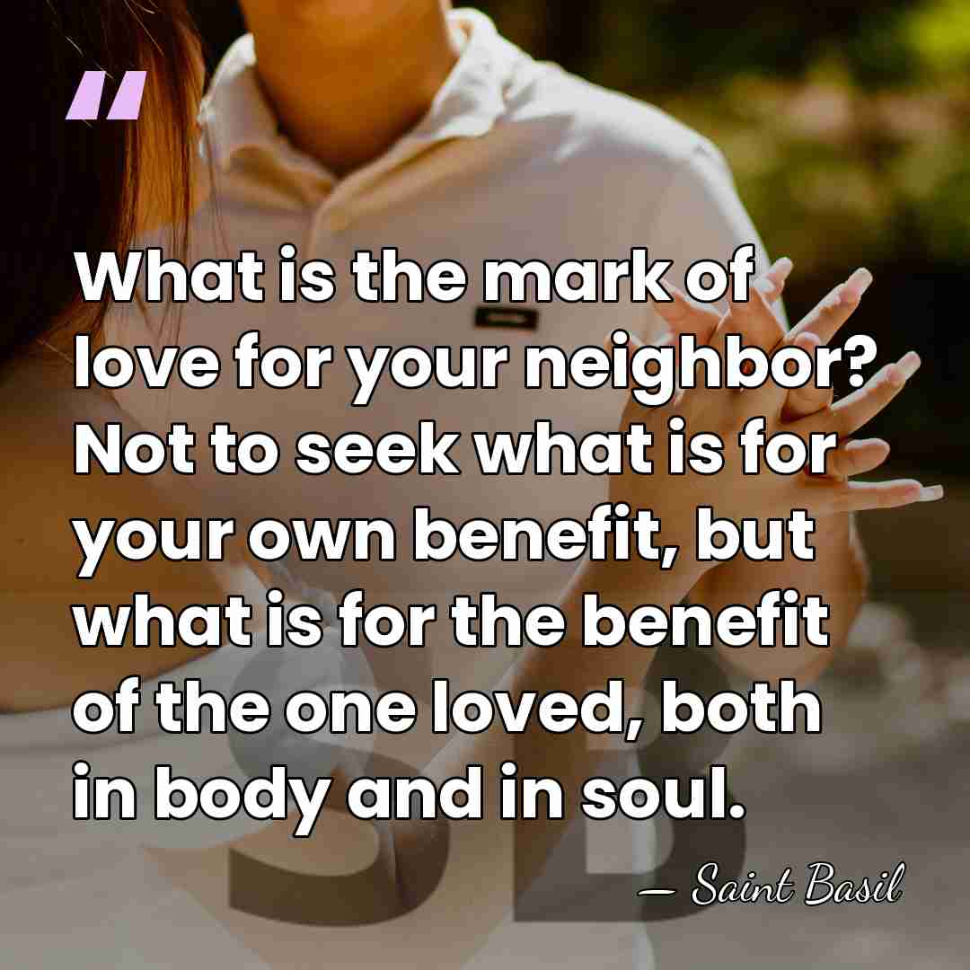 What is the mark of love for your neighbor? Not to seek&hellip; - Saint Basil