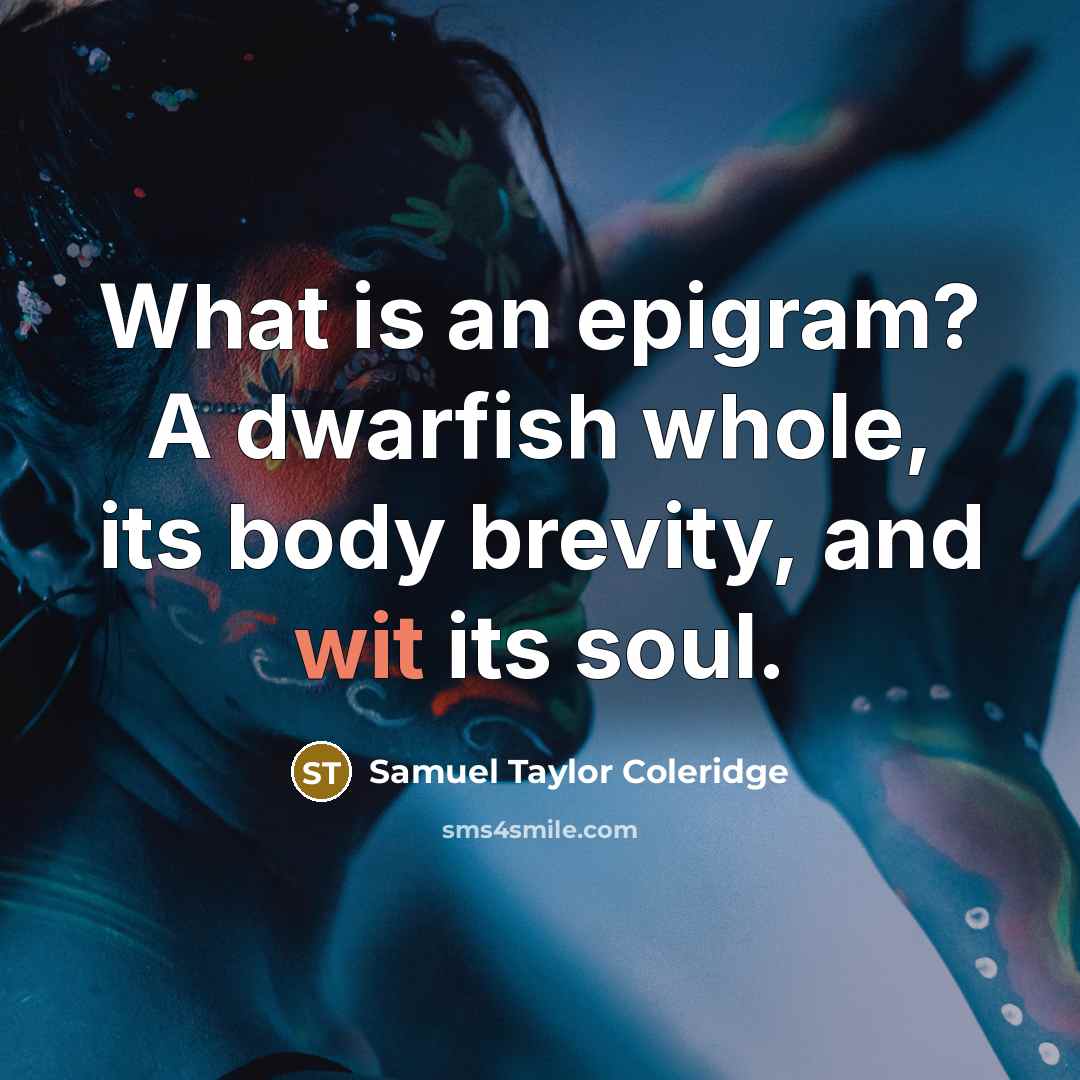 “What is an epigram? A dwarfish whole, its body brevity,…” quote by Samuel Taylor Coleridge
