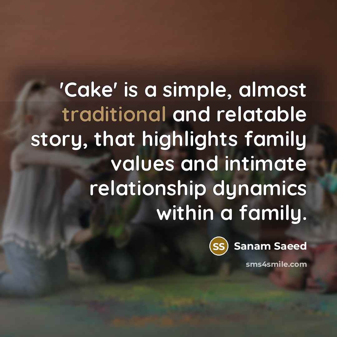 “'Cake' is a simple, almost traditional and relatable story, that…” quote by Sanam Saeed