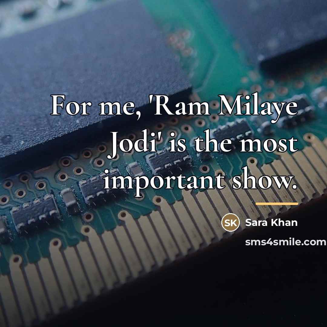 “For me, 'Ram Milaye Jodi' is the most important show.…” quote by Sara Khan