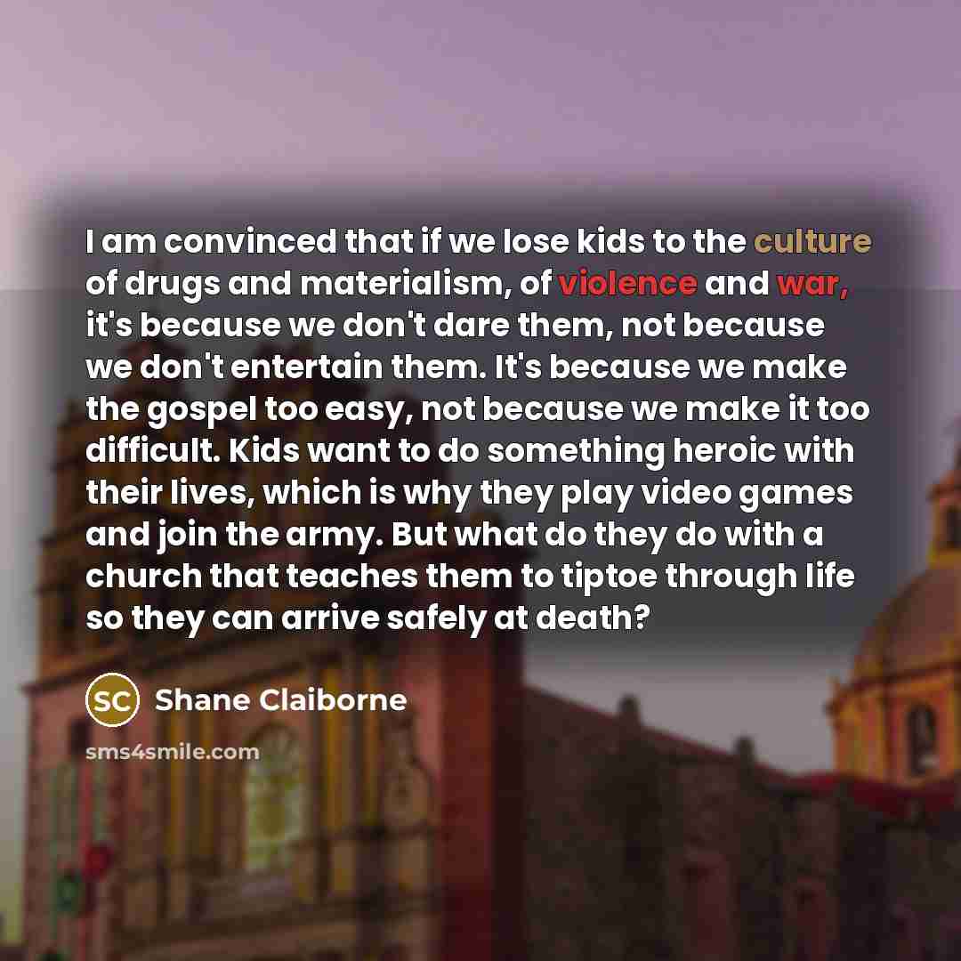 “I am convinced that if we lose kids to the…” quote by Shane Claiborne