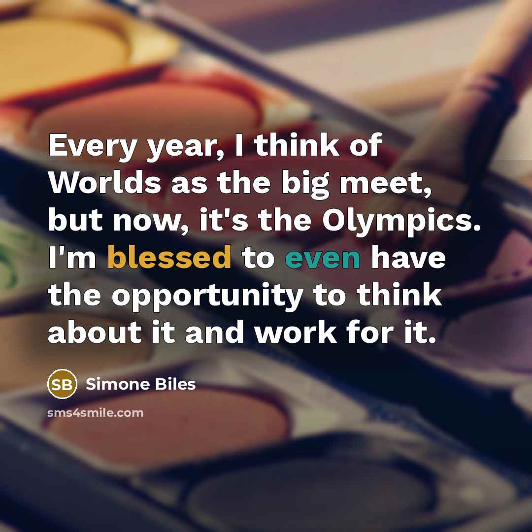 “Every year, I think of Worlds as the big meet,…” quote by Simone Biles