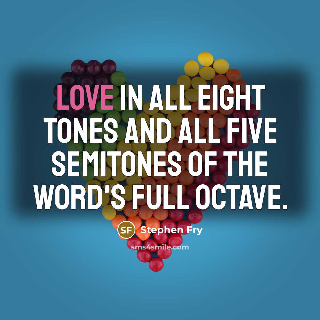 “Love in all eight tones and all five semitones of…” quote by Stephen Fry