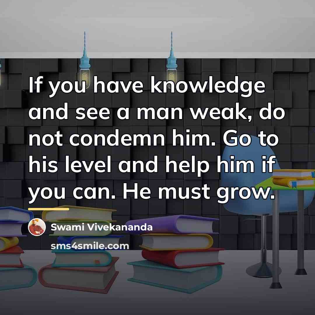 “If you have knowledge and see a man weak, do…” quote by Swami Vivekananda