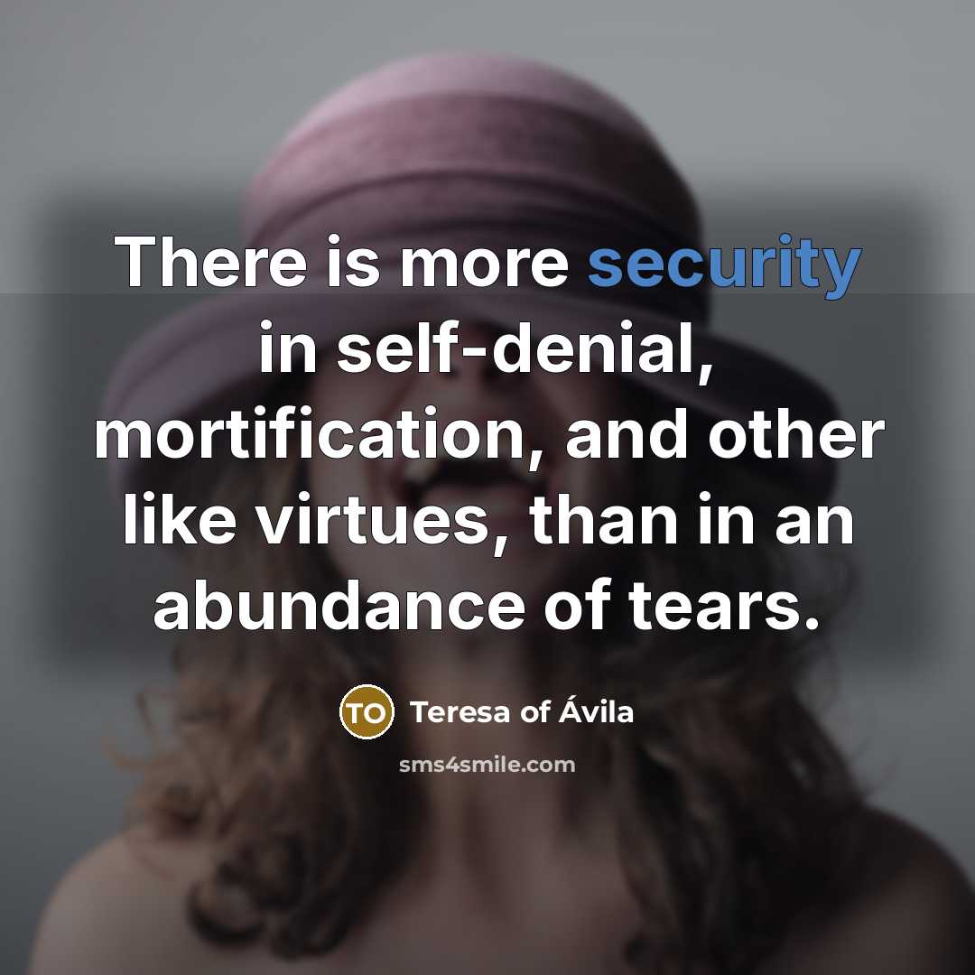 “There is more security in self-denial, mortification, and other like…” quote by Teresa of Avila