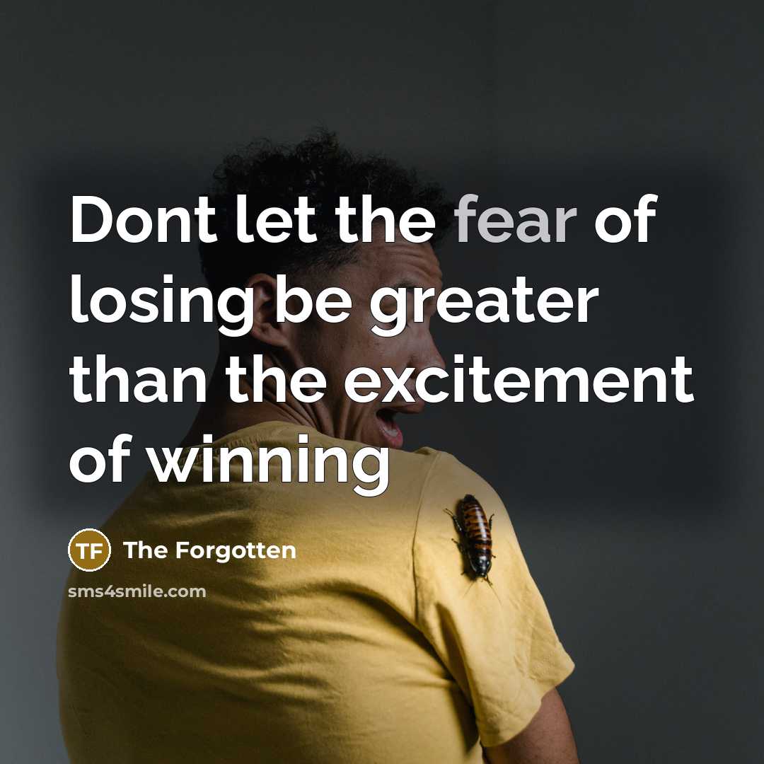 “Dont let the fear of losing be greater than the…” quote by The Forgotten