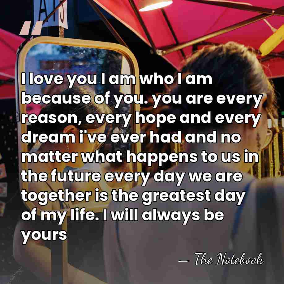 I love you I am who I am because of you. you&hellip; - The Notebook
