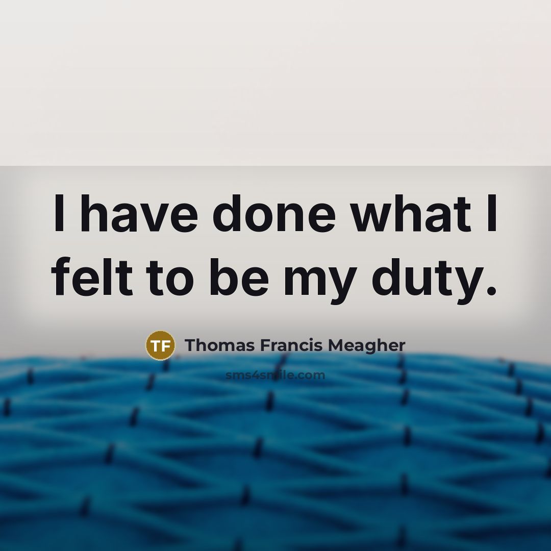 “I have done what I felt to be my duty.…” quote by Thomas Francis Meagher