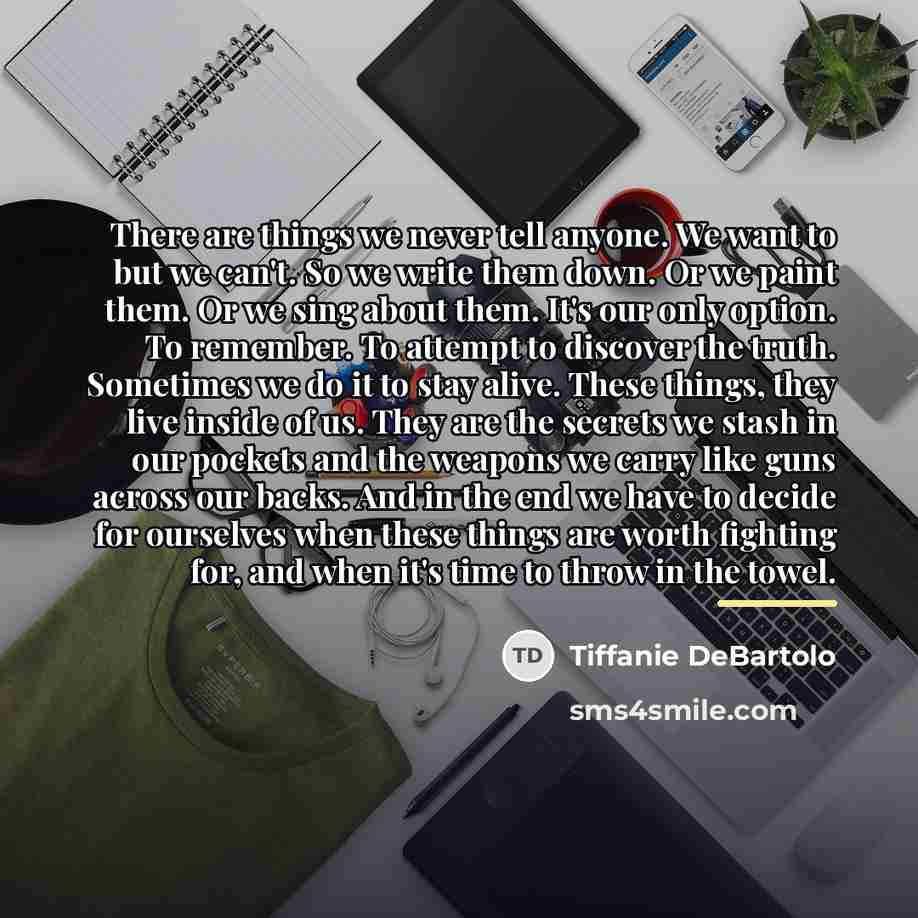 “There are things we never tell anyone. We want to…” quote by Tiffanie DeBartolo