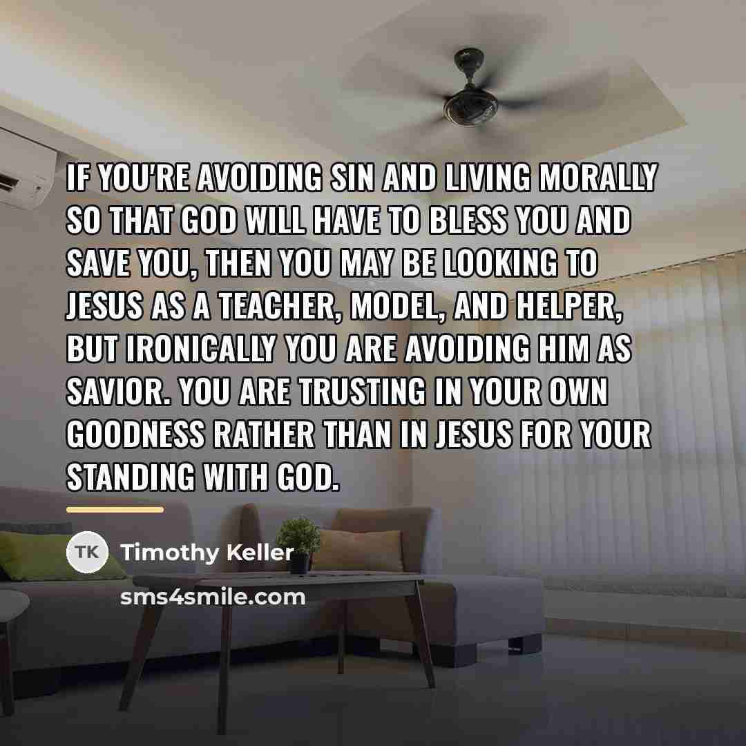 “If you're avoiding sin and living morally so that God…” quote by Timothy Keller