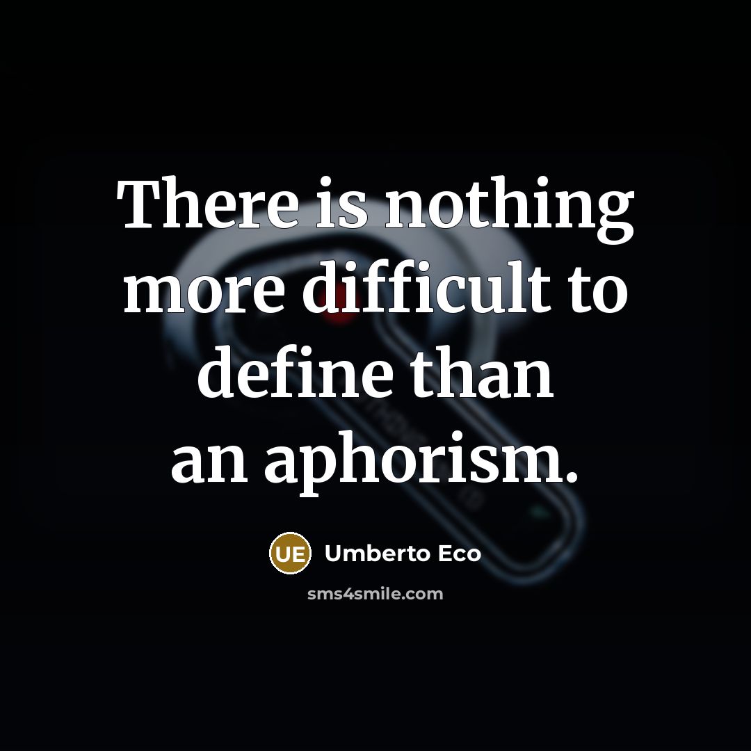 “There is nothing more difficult to define than an aphorism.…” quote by Umberto Eco