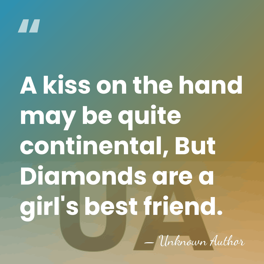 A kiss on the hand may be quite continental, But Diamonds are&hellip; - Unknown Author
