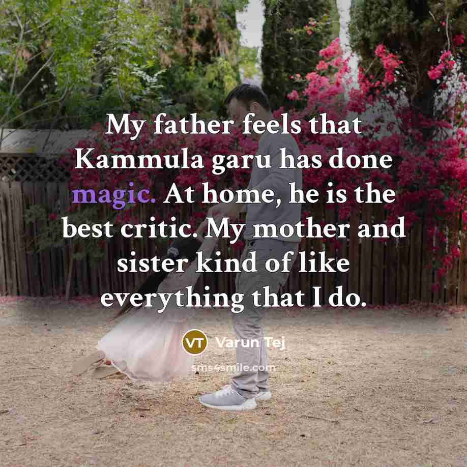“My father feels that Kammula garu has done magic. At…” quote by Varun Tej