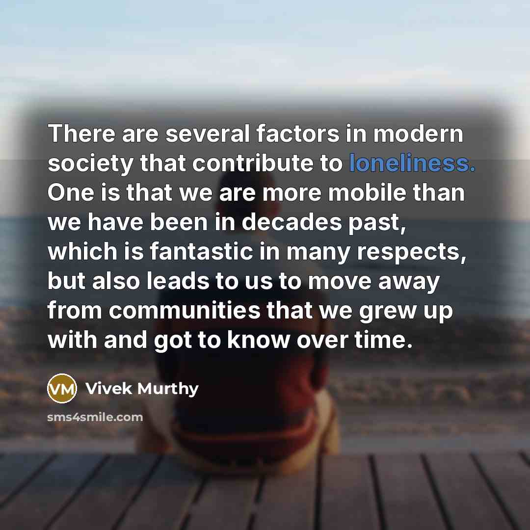 “There are several factors in modern society that contribute to…” quote by Vivek Murthy