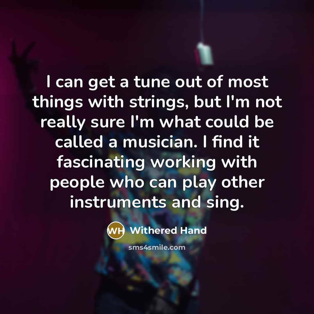 “I can get a tune out of most things with…” quote by Withered Hand