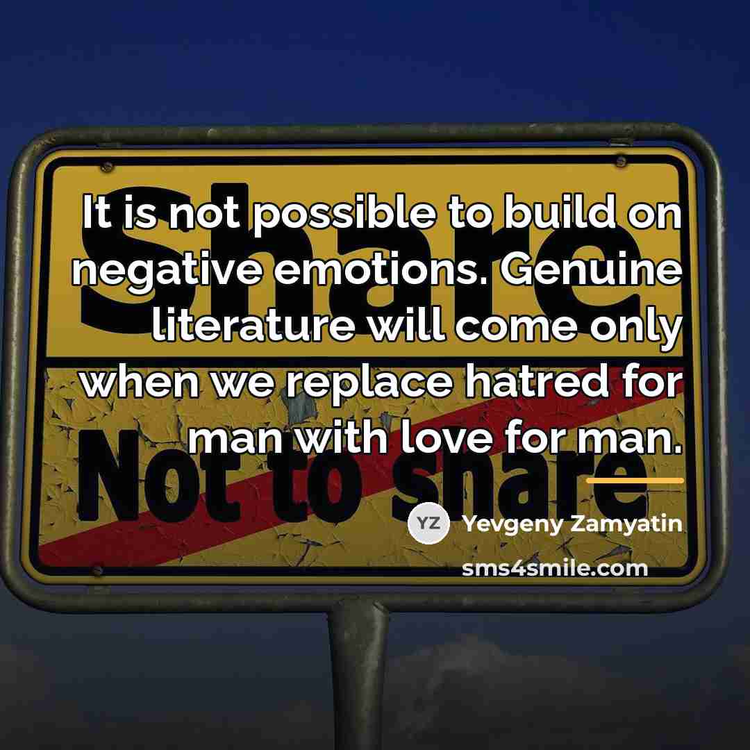 “It is not possible to build on negative emotions. Genuine…” quote by Yevgeny Zamyatin