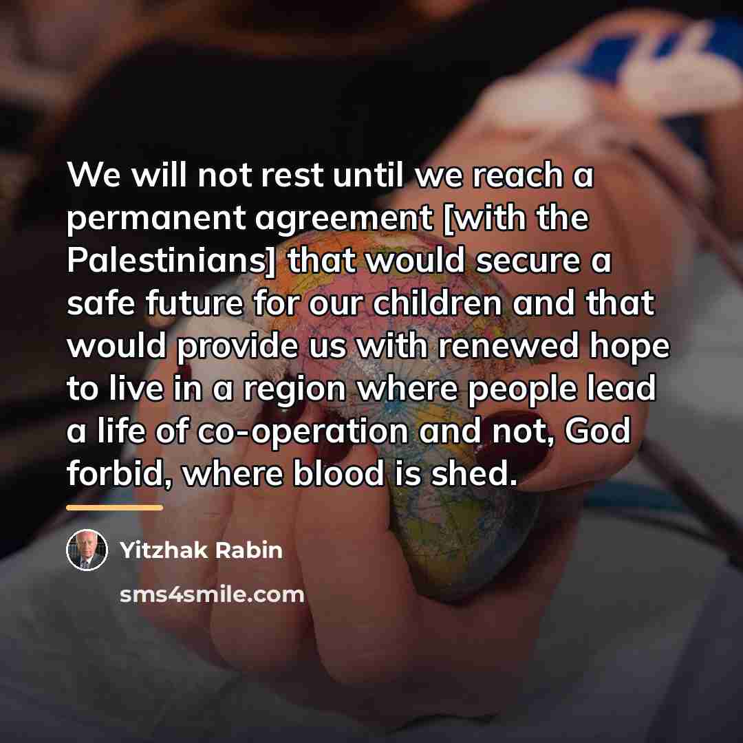 “We will not rest until we reach a permanent agreement…” quote by Yitzhak Rabin