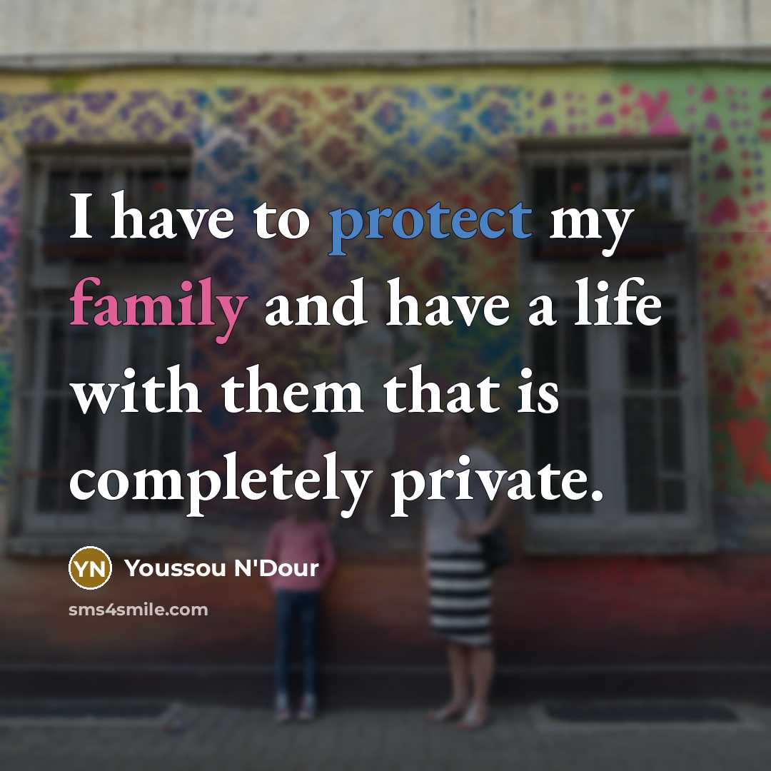 “I have to protect my family and have a life…” quote by Youssou N'Dour
