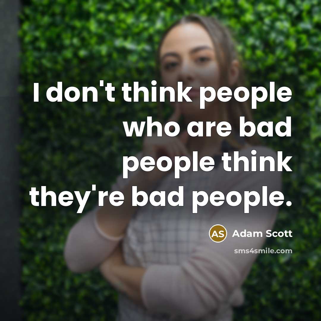 “I don't think people who are bad people think they're…” quote by Adam Scott