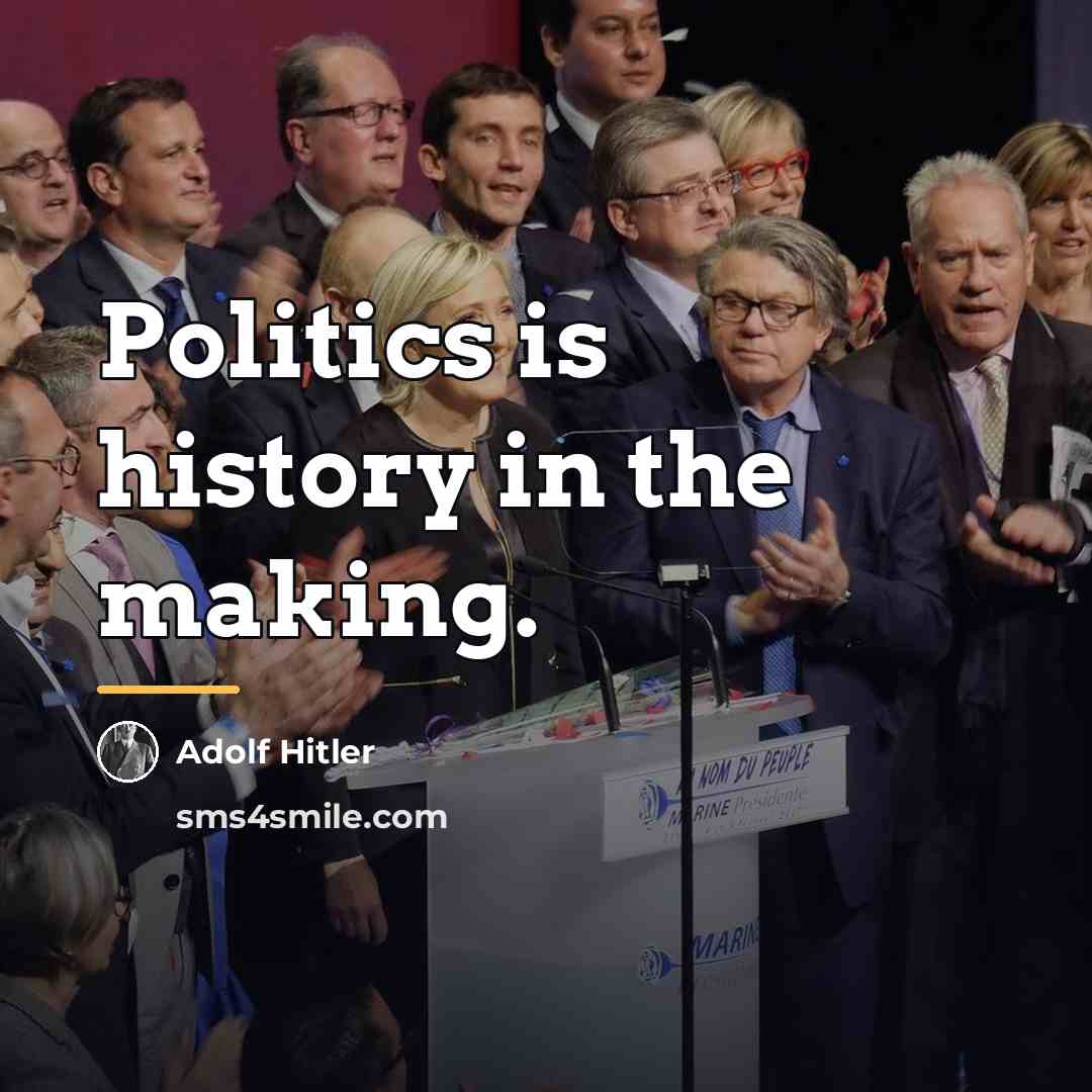 “Politics is history in the making.…” quote by Adolf Hitler