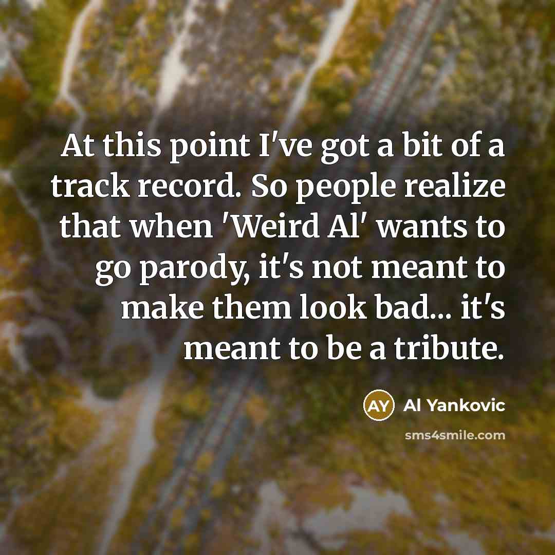 “At this point I've got a bit of a track…” quote by Al Yankovic