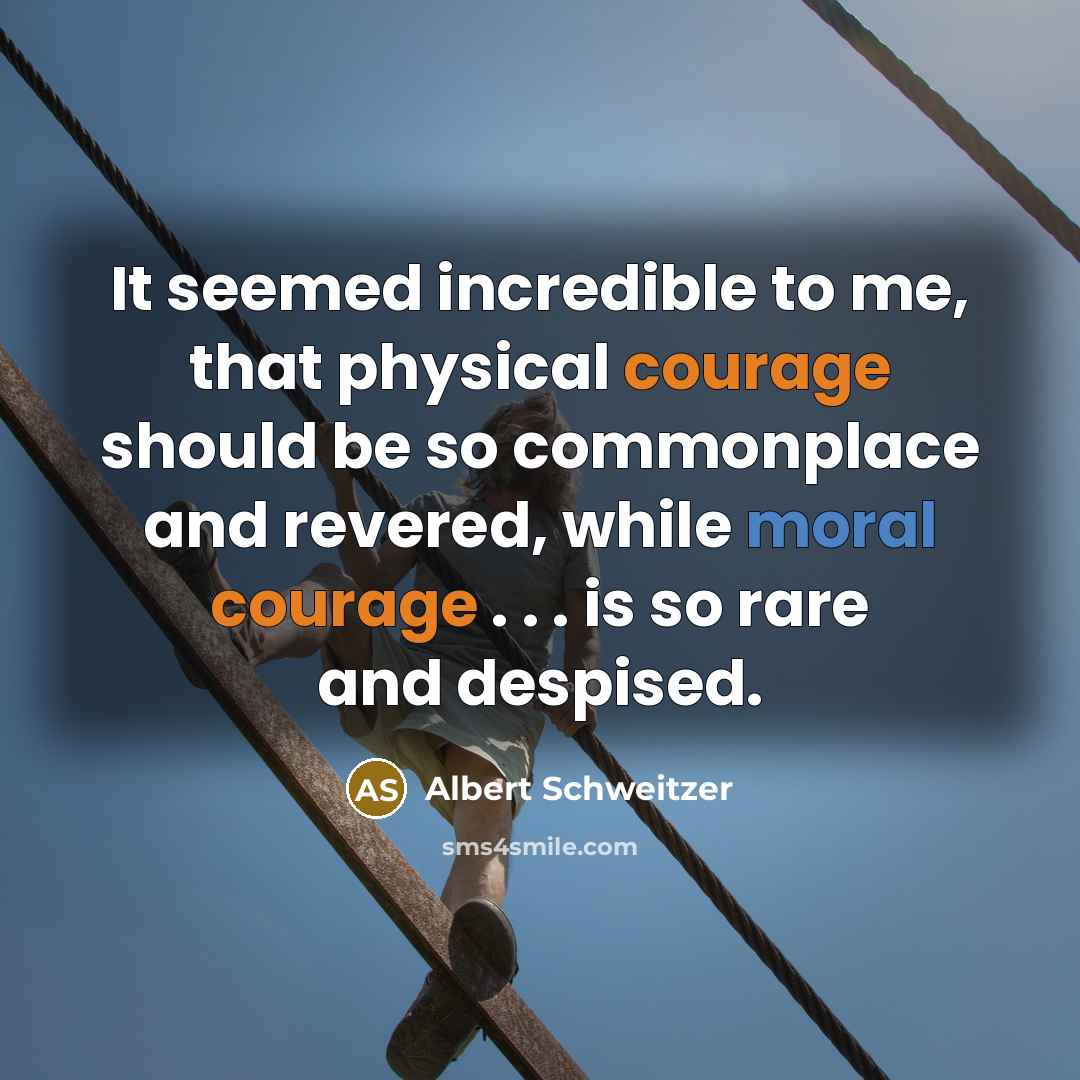 “It seemed incredible to me, that physical courage should be…” quote by Albert Schweitzer