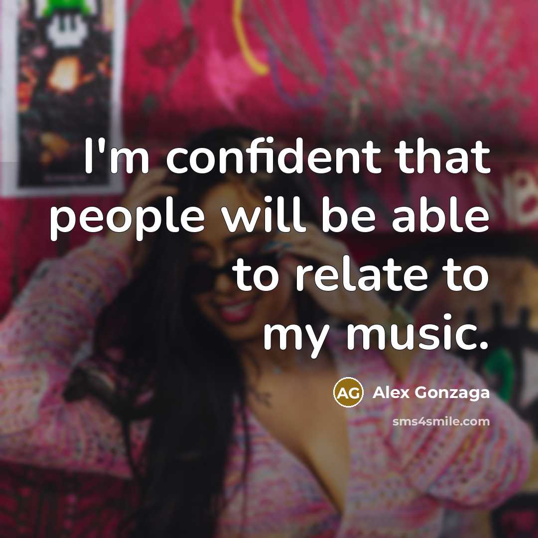 “I'm confident that people will be able to relate to…” quote by Alex Gonzaga