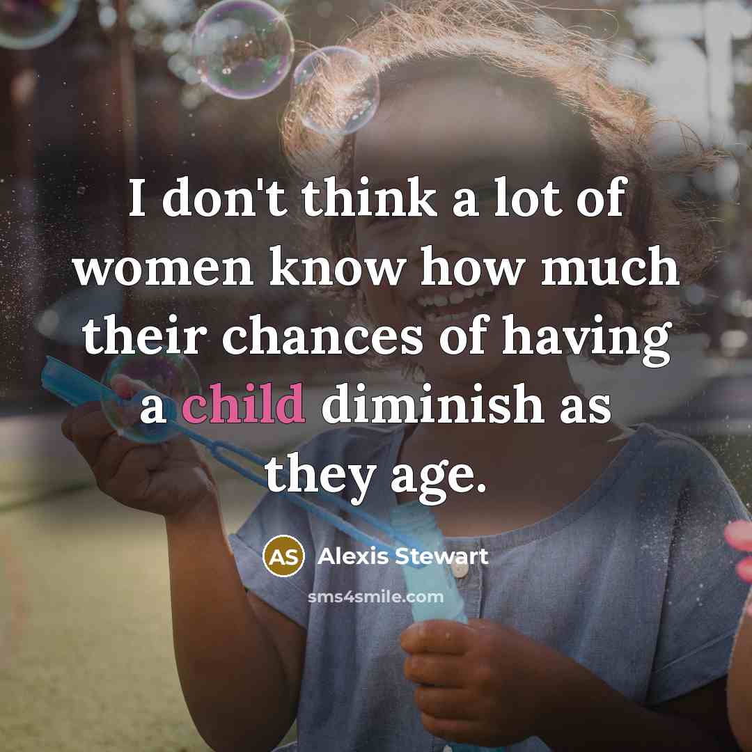 “I don't think a lot of women know how much…” quote by Alexis Stewart