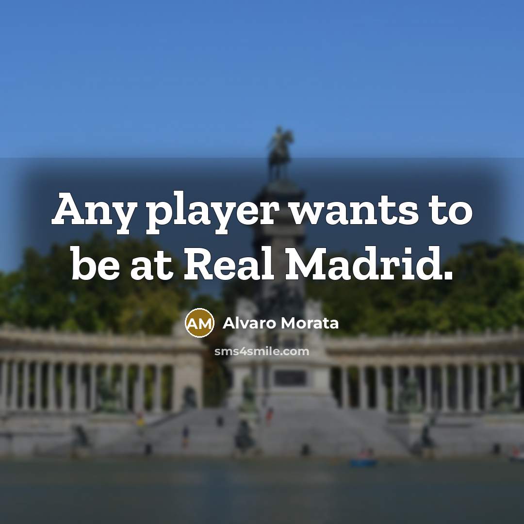 “Any player wants to be at Real Madrid.…” quote by Alvaro Morata