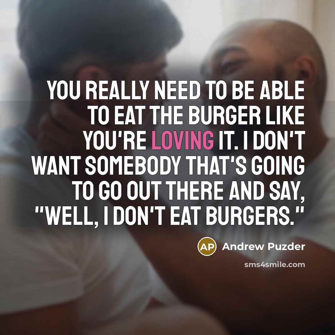 “You really need to be able to eat the burger…” quote by Andrew Puzder