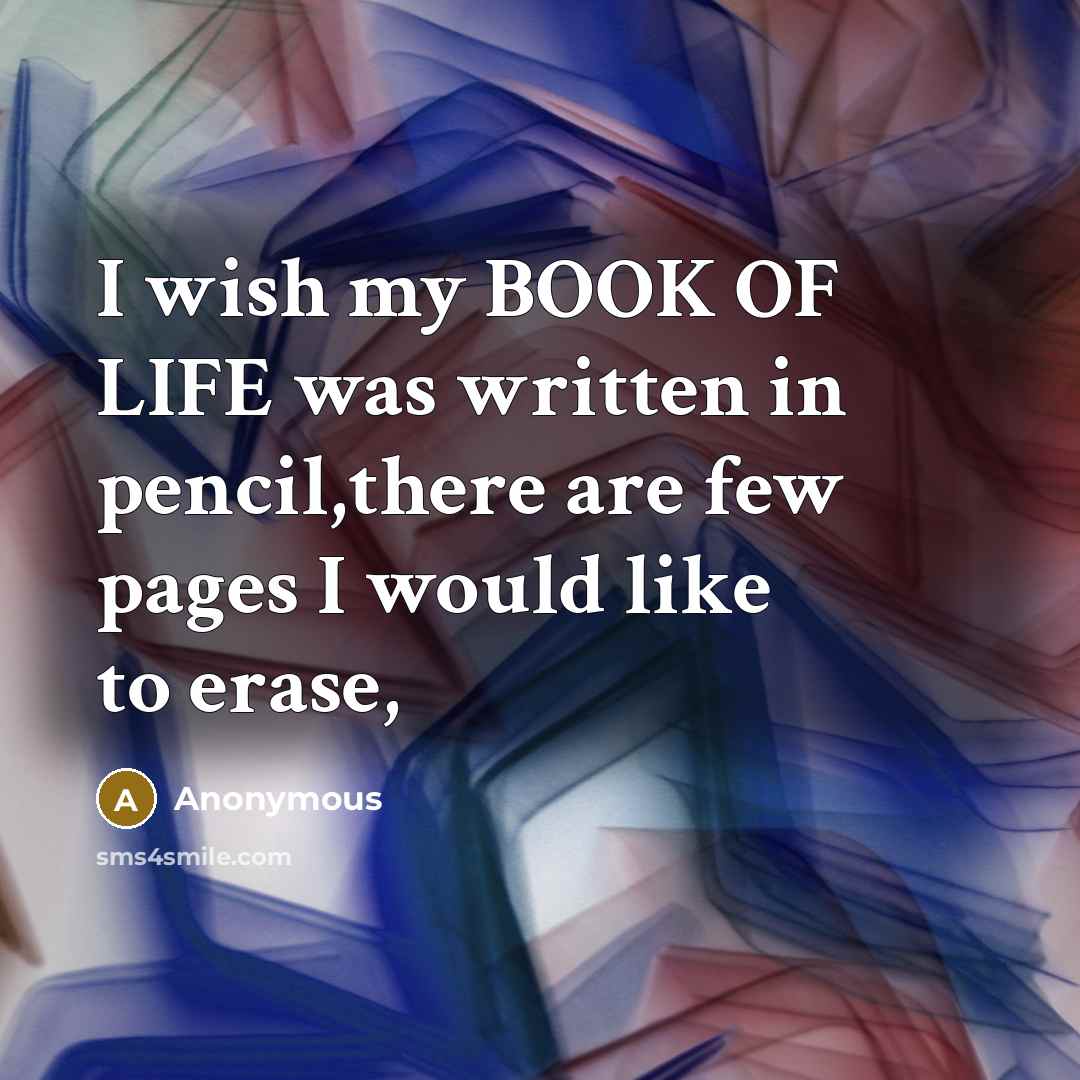 “I wish my BOOK OF LIFE was written in pencil,there…” quote by Anonymous