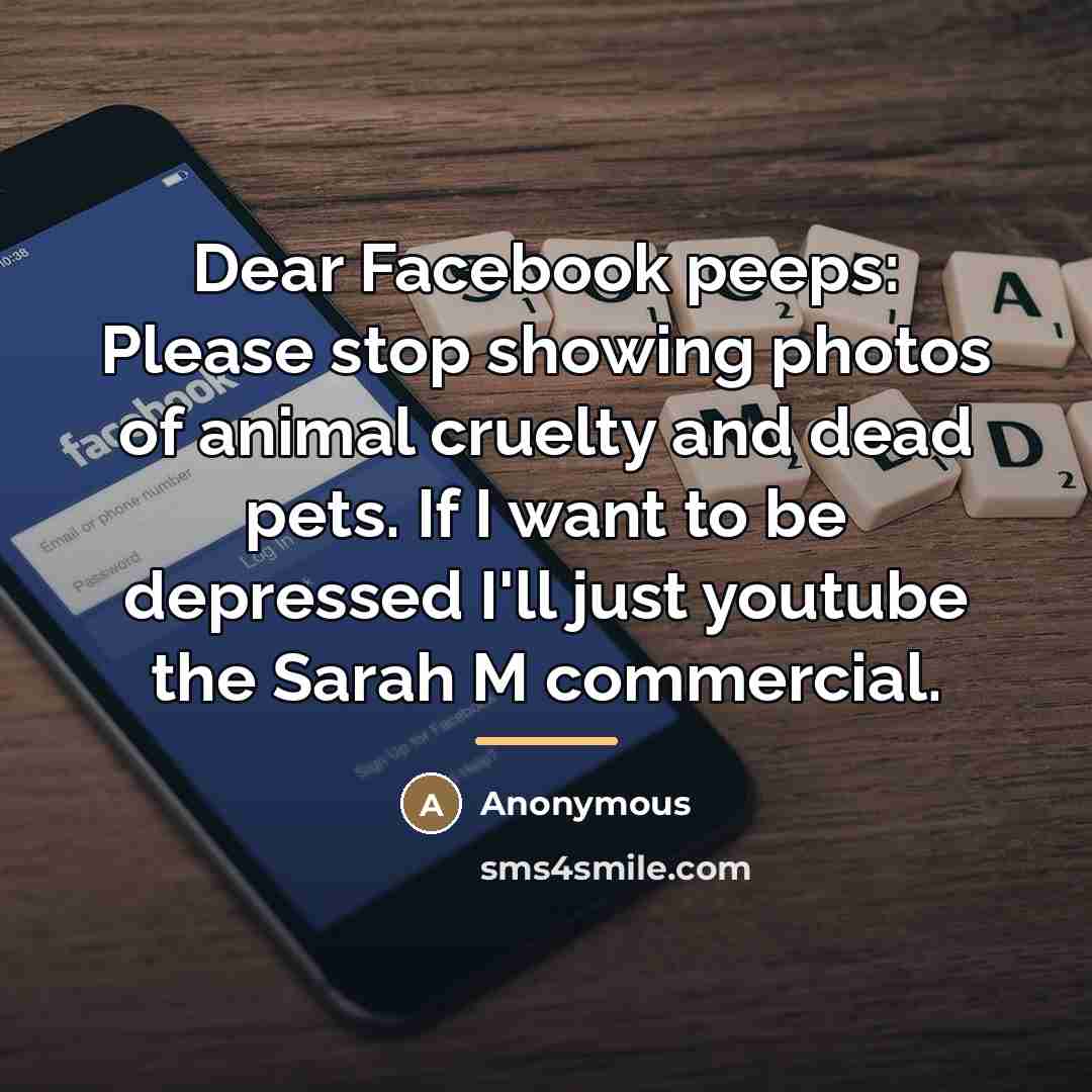 “Dear Facebook peeps: Please stop showing photos of animal cruelty…” quote by Anonymous