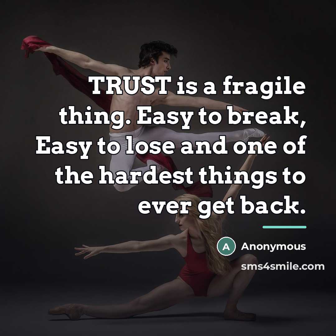 “TRUST is a fragile thing. Easy to break, Easy to…” quote by Anonymous