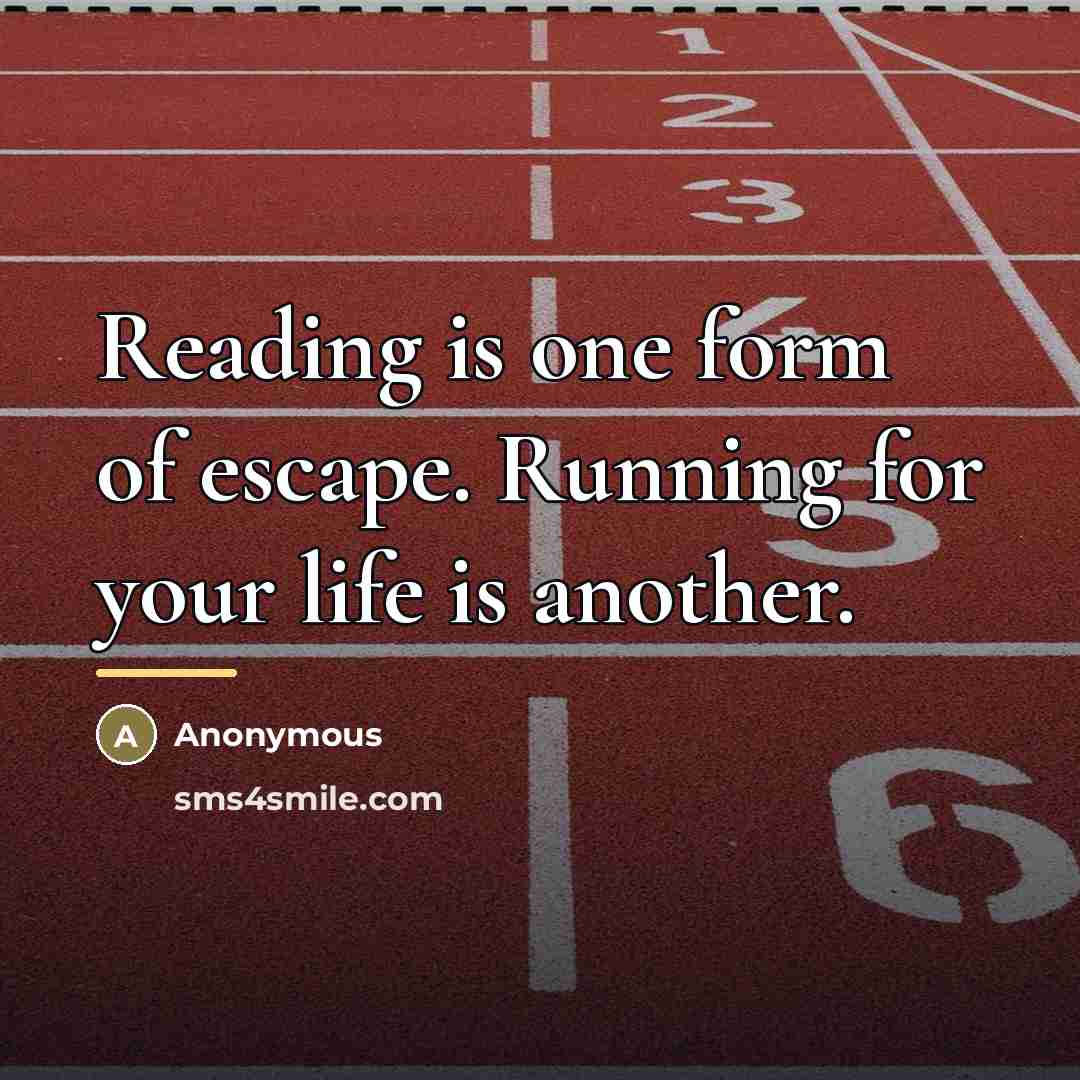 “Reading is one form of escape. Running for your life…” quote by Anonymous