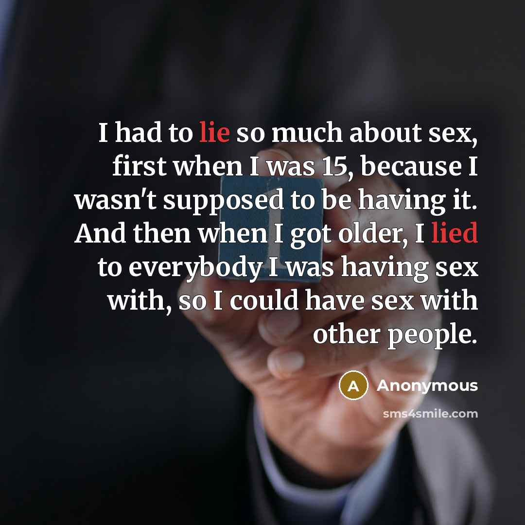 “I had to lie so much about sex, first when…” quote by Anonymous